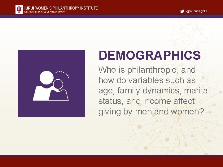 @WPIinsights DEMOGRAPHICS Who is philanthropic, and how do variables such as age, family dynamics,