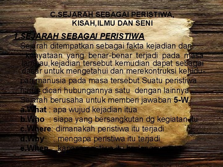 C. SEJARAH SEBAGAI PERISTIWA, KISAH, ILMU DAN SENI 1. SEJARAH SEBAGAI PERISTIWA Sejarah ditempatkan