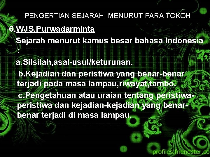 PENGERTIAN SEJARAH MENURUT PARA TOKOH 6. WJS. Purwadarminta Sejarah menurut kamus besar bahasa Indonesia