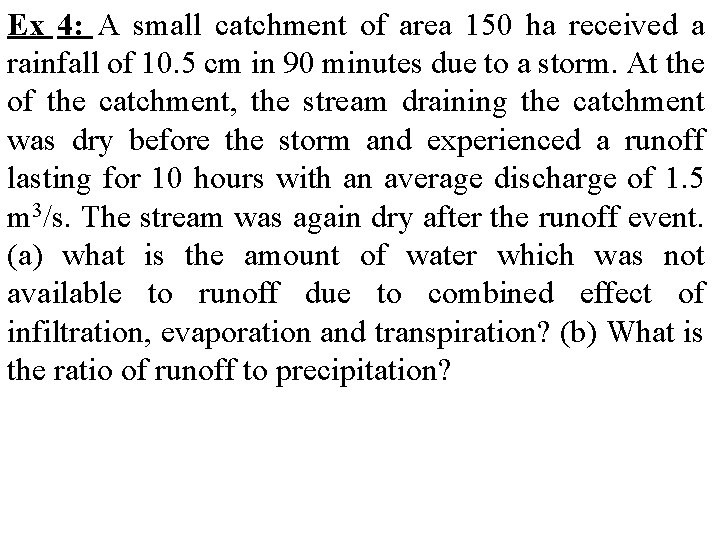 Ex 4: A small catchment of area 150 ha received a rainfall of 10.