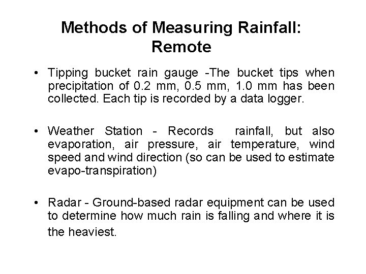 Methods of Measuring Rainfall: Remote • Tipping bucket rain gauge -The bucket tips when