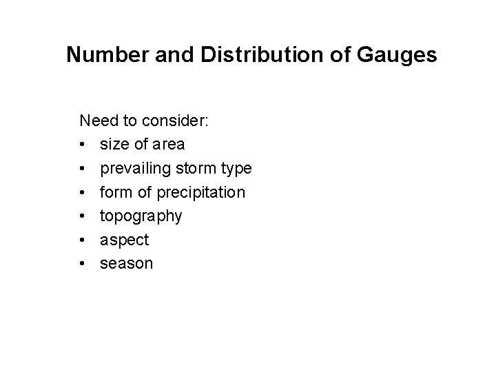 Number and Distribution of Gauges Need to consider: • size of area • prevailing