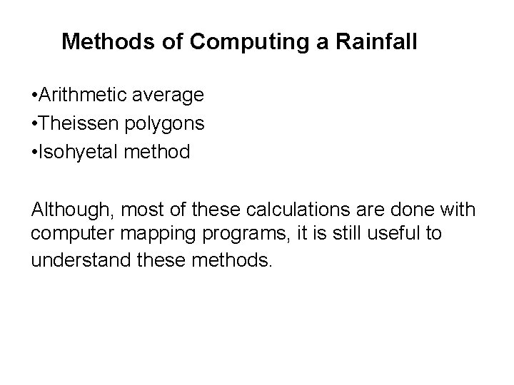Methods of Computing a Rainfall • Arithmetic average • Theissen polygons • Isohyetal method