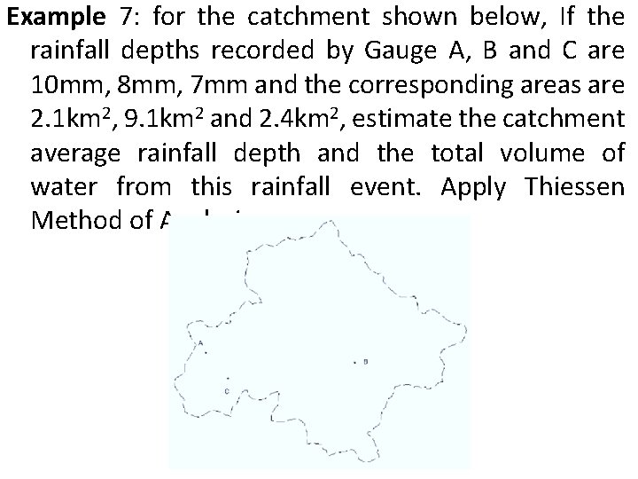 Example 7: for the catchment shown below, If the rainfall depths recorded by Gauge