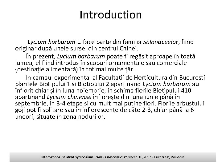 Introduction Lycium barbarum L. face parte din familia Solanaceelor, fiind originar după unele surse,