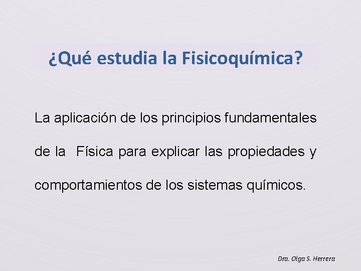 ¿Qué estudia la Fisicoquímica? La aplicación de los principios fundamentales de la Física para