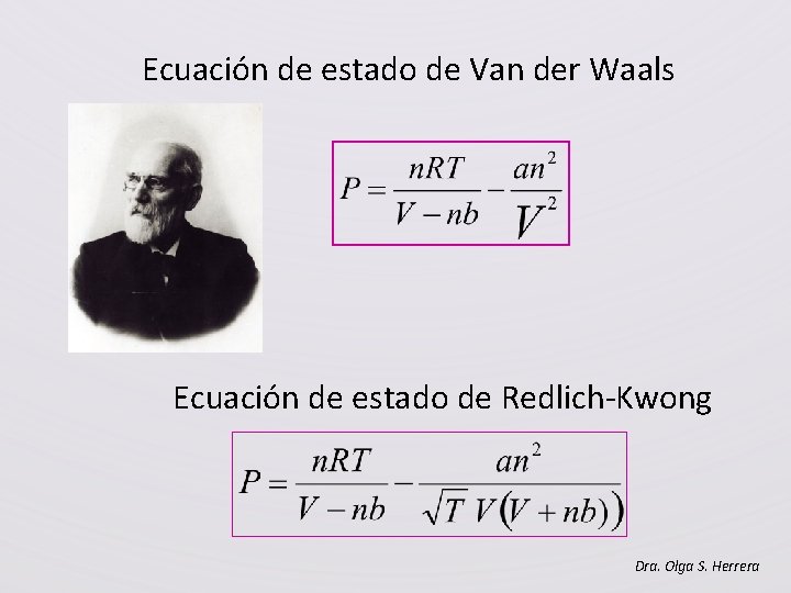 Ecuación de estado de Van der Waals Ecuación de estado de Redlich-Kwong Dra. Olga