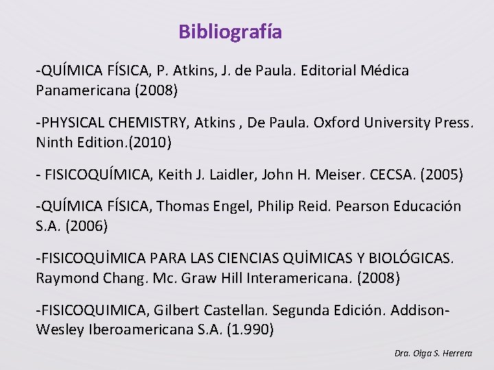 Bibliografía -QUÍMICA FÍSICA, P. Atkins, J. de Paula. Editorial Médica Panamericana (2008) -PHYSICAL CHEMISTRY,