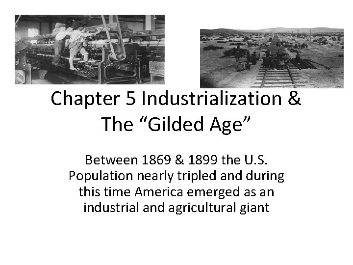 Chapter 5 Industrialization & The “Gilded Age” Between 1869 & 1899 the U. S.