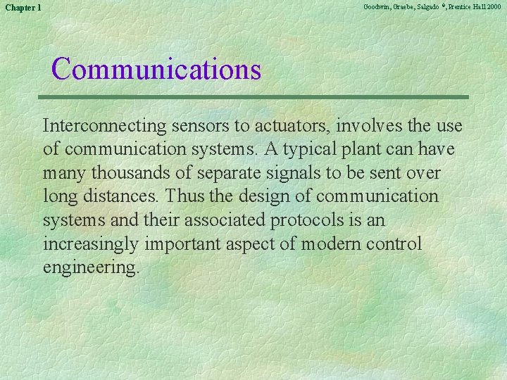 Goodwin, Graebe, Salgado ©, Prentice Hall 2000 Chapter 1 Communications Interconnecting sensors to actuators,