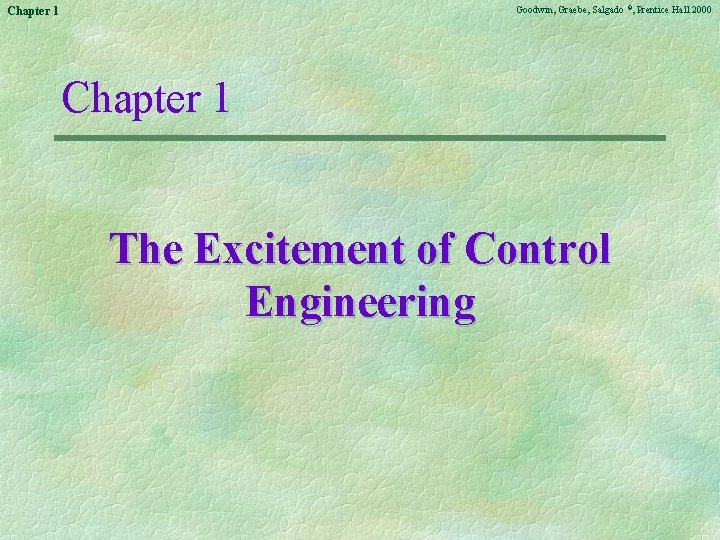 Goodwin, Graebe, Salgado ©, Prentice Hall 2000 Chapter 1 The Excitement of Control Engineering