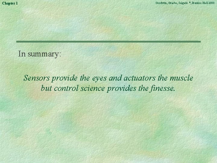 Goodwin, Graebe, Salgado ©, Prentice Hall 2000 Chapter 1 In summary: Sensors provide the