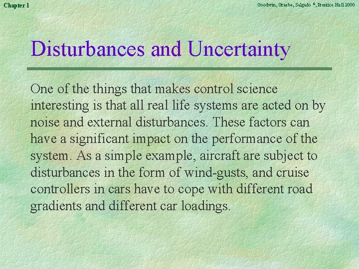 Chapter 1 Goodwin, Graebe, Salgado ©, Prentice Hall 2000 Disturbances and Uncertainty One of