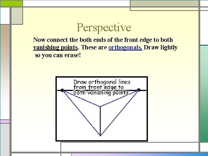 Perspective Now connect the both ends of the front edge to both vanishing points.