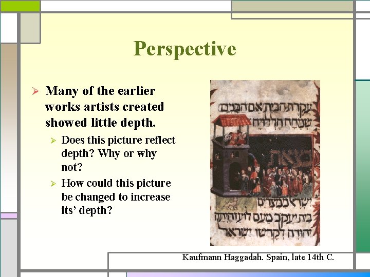 Perspective Ø Many of the earlier works artists created showed little depth. Ø Ø