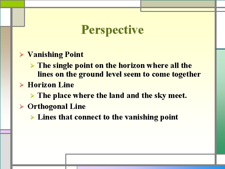 Perspective Vanishing Point Ø The single point on the horizon where all the lines