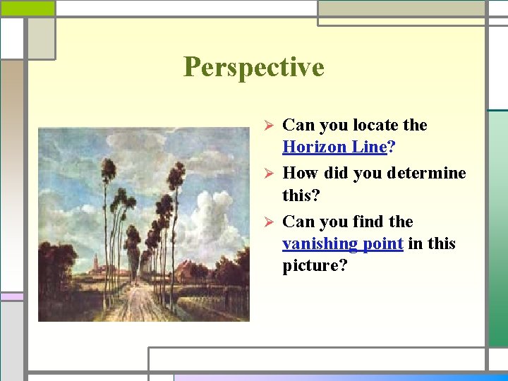 Perspective Can you locate the Horizon Line? Ø How did you determine this? Ø