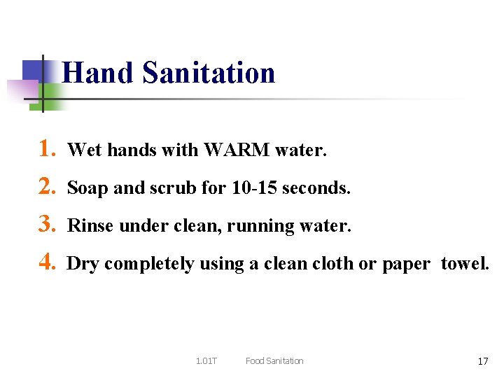 Hand Sanitation 1. Wet hands with WARM water. 2. Soap and scrub for 10