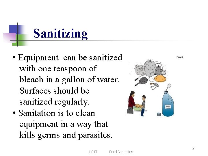 Sanitizing • Equipment can be sanitized with one teaspoon of bleach in a gallon