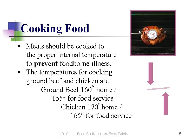 Cooking Food § Meats should be cooked to the proper internal temperature to prevent