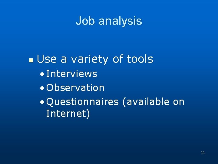 Job analysis n Use a variety of tools • Interviews • Observation • Questionnaires