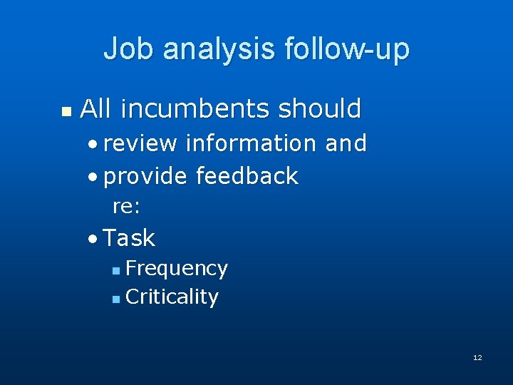 Job analysis follow-up n All incumbents should • review information and • provide feedback