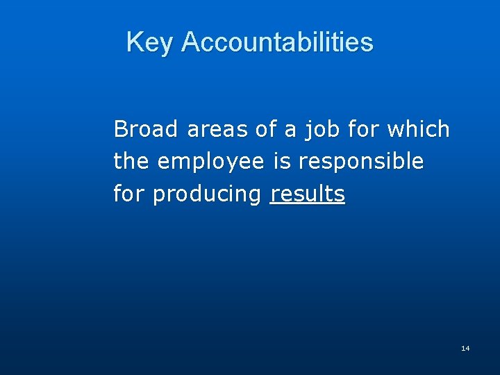 Key Accountabilities Broad areas of a job for which the employee is responsible for