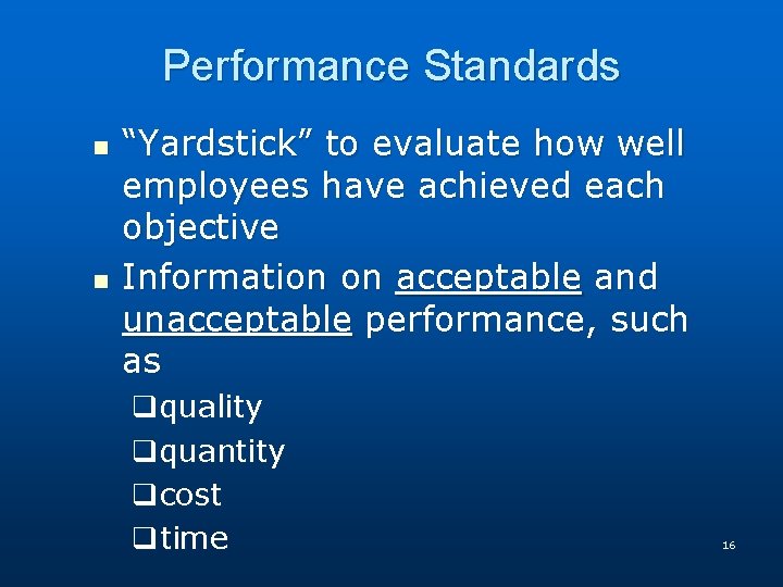 Performance Standards n n “Yardstick” to evaluate how well employees have achieved each objective