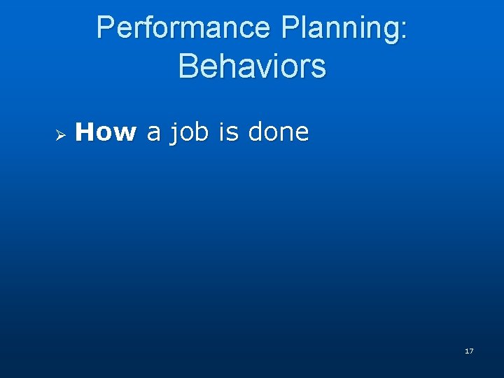 Performance Planning: Behaviors Ø How a job is done 17 