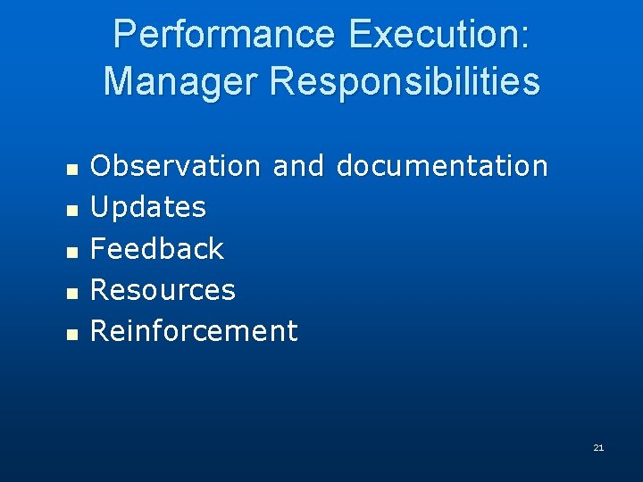 Performance Execution: Manager Responsibilities n n n Observation and documentation Updates Feedback Resources Reinforcement