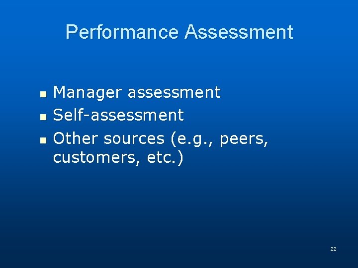 Performance Assessment n n n Manager assessment Self-assessment Other sources (e. g. , peers,