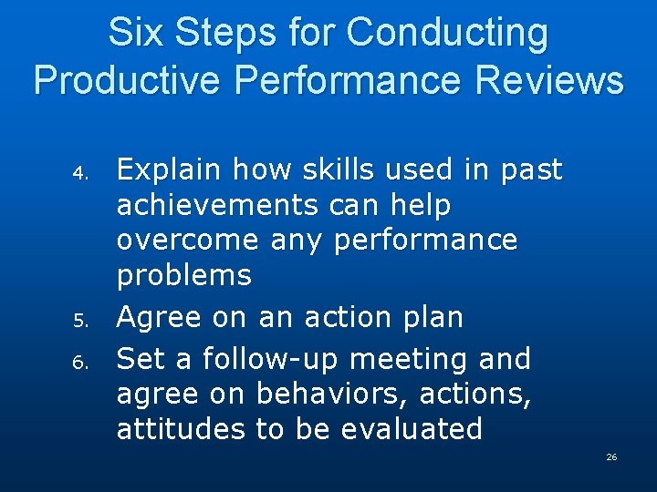 Six Steps for Conducting Productive Performance Reviews 4. 5. 6. Explain how skills used