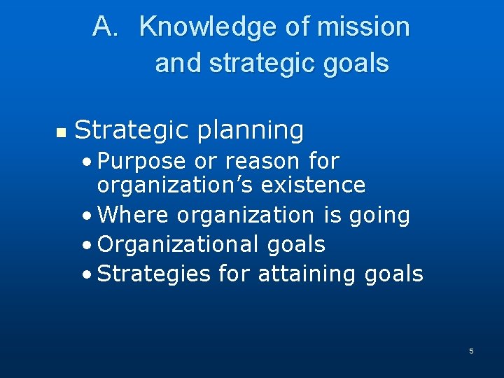 A. Knowledge of mission and strategic goals n Strategic planning • Purpose or reason