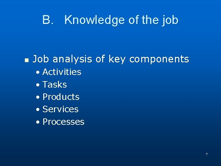 B. Knowledge of the job n Job analysis of key components • Activities •