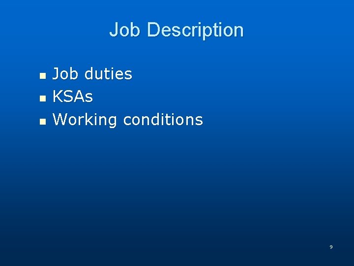 Job Description n Job duties KSAs Working conditions 9 