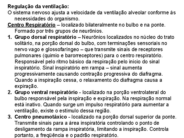 Regulação da ventilação: O sistema nervoso ajusta a velocidade da ventilação alveolar conforme ás