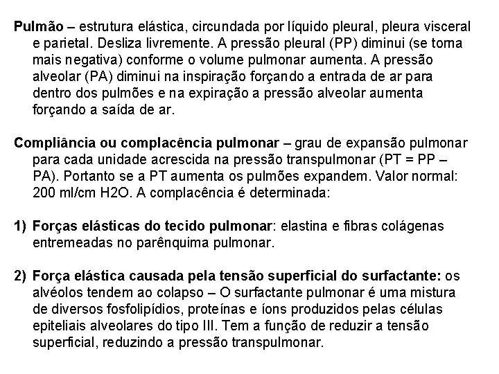 Pulmão – estrutura elástica, circundada por líquido pleural, pleura visceral e parietal. Desliza livremente.