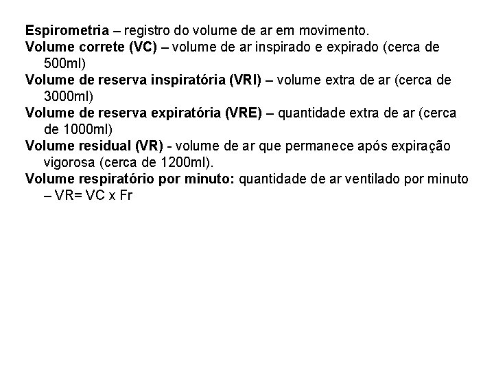 Espirometria – registro do volume de ar em movimento. Volume correte (VC) – volume Espirometria – registro do volume de ar em movimento. Volume correte (VC) – volume