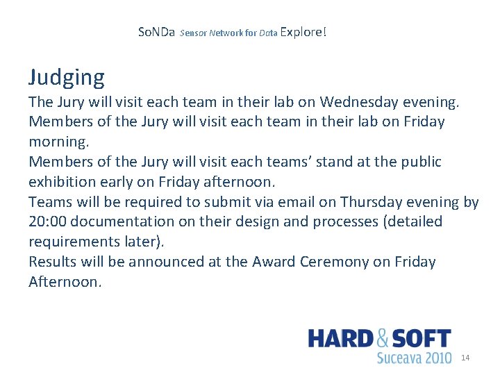 So. NDa Sensor Network for Data Explore! Judging The Jury will visit each team