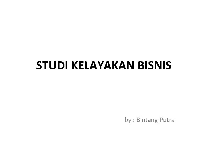STUDI KELAYAKAN BISNIS by : Bintang Putra 