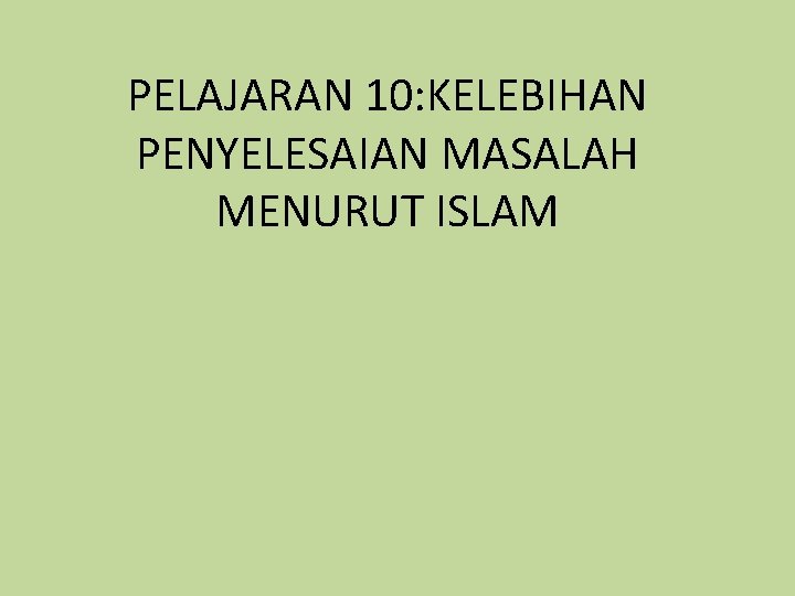 PELAJARAN 10: KELEBIHAN PENYELESAIAN MASALAH MENURUT ISLAM 