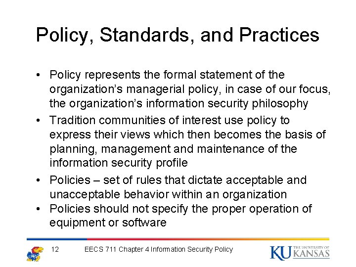 Policy, Standards, and Practices • Policy represents the formal statement of the organization’s managerial