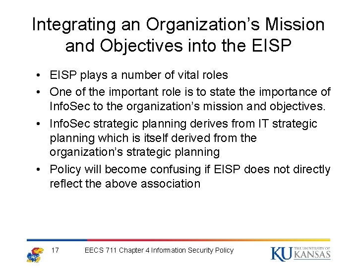 Integrating an Organization’s Mission and Objectives into the EISP • EISP plays a number