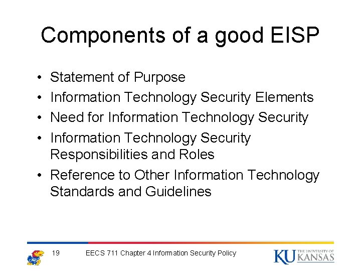Components of a good EISP • • Statement of Purpose Information Technology Security Elements