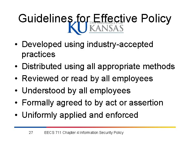 Guidelines for Effective Policy • Developed using industry-accepted practices • Distributed using all appropriate