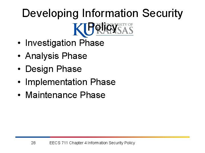 Developing Information Security Policy • • • Investigation Phase Analysis Phase Design Phase Implementation