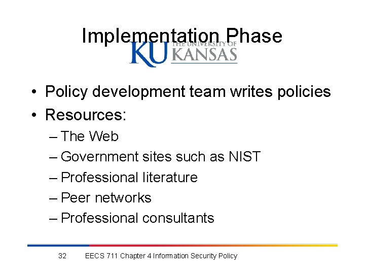 Implementation Phase • Policy development team writes policies • Resources: – The Web –