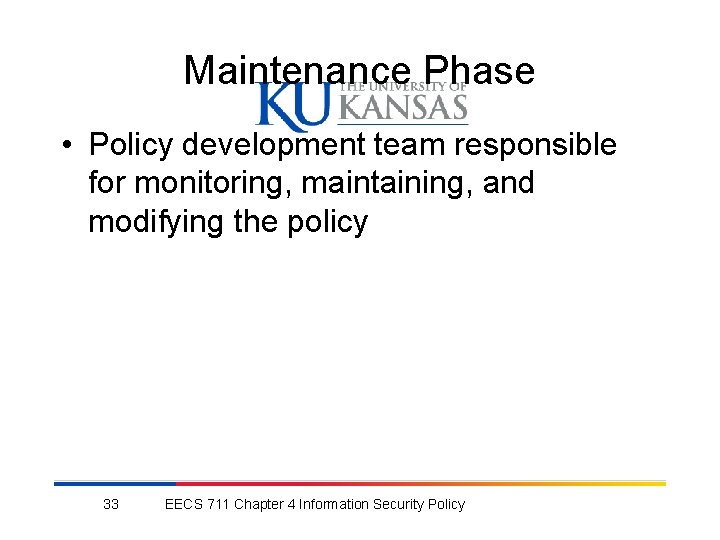 Maintenance Phase • Policy development team responsible for monitoring, maintaining, and modifying the policy