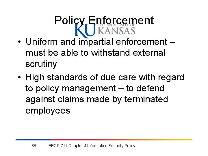 Policy Enforcement • Uniform and impartial enforcement – must be able to withstand external