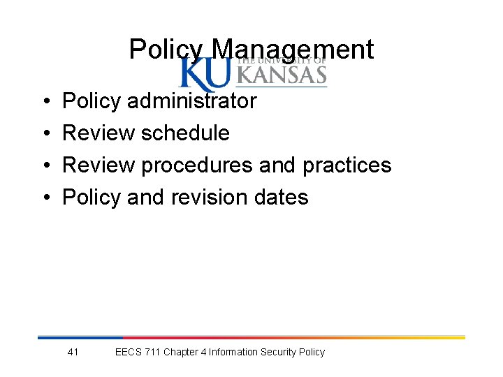 Policy Management • • Policy administrator Review schedule Review procedures and practices Policy and